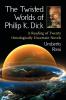 The Twisted Worlds of Philip K. Dick