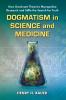 Dogmatism in Science and Medicine