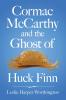 Cormac McCarthy and the Ghost of Huck Finn