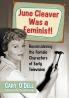 June Cleaver Was a Feminist!