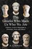 The Greeks Who Made Us Who We Are