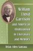 William Lloyd Garrison and American Abolitionism in Literature and Memory