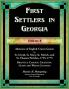 First Settlers in Georgia Volume 8 Abstracts of English Crown Grants in St. David's St. Mary's St. Patrick's and St. Thomas's Parishes 1755-1775