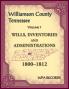 Williamson County Tennessee Volume 1. Wills Inventories and Administrations 1800-1812