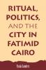 Ritual Politics and the City in Fatimid Cairo