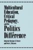 Multicultural Education Critical Pedagogy and the Politics of Difference
