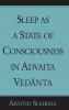 Sleep as a State of Consciousness in Advaita Vedānta