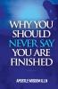 Why You Should Never Say you Are Finished