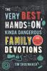 Very Best Hands-On Kinda Dangerous Family Devotions