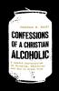 Confessions of a Christian Alcoholic