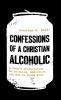 Confessions of a Christian Alcoholic