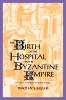 The Birth of the Hospital in the Byzantine Empire