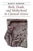 Birth Death and Motherhood in Classical Greece