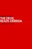 The Devil Reads Derrida - and Other Essays on the University the Church Politics and the Arts