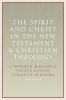 The Spirit and Christ in the New Testament and Christian Theology