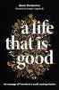 A Life That Is Good
