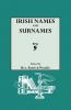 Irish Names and Surnames with Explanatory and Historical Notes