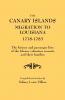 Canary Islands Migration to Louisiana 1778-1783. the History and Passenger Lists of the Islenos Volunteer Recruits and Their Families