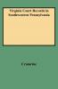 Virginia Court Records in Southwestern Pennsylvania (Consolidated)