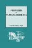 Pioneers of Massachusetts 1620-1650. a Descriptive List Drawn from Records of the Colonies Towns and Churches