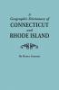 Geographic Dictionary of Connecticut and Rhode Island. Two Volumes in One