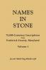 Names in Stone. 75000 Cemetery Inscriptions from Frederick County Maryland. Volume 1