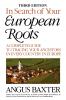 In Search of Your European Roots. a Complete Guide to Tracing Your Ancestors in Every Country in Europe. Third Edition