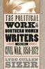 The Political Work of Northern Women Writers and the Civil War 1850-1872