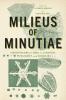 Milieus of Minutiae