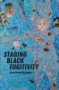 Staging Black Fugitivity