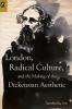 London Radical Culture and the Making of the Dickensian Aesthetic