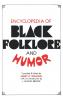 Encyclopedia of Black Folklore and Humor