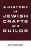 A History of Jewish Crafts and Guilds