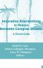 Innovative Interventions To Reduce Dementia Caregiver Distress