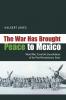 War Has Brought Peace to Mexico