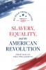 Slavery Equality and the American Revolution