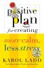 A Positive Plan for Creating More Calm Less Stress