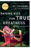 The Raising Kids for True Greatness