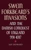 Swein Forkbeard's Invasions and the Danish Conquest of England 991-1017