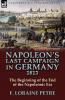 Napoleon's Last Campaign in Germany 1813-The Beginning of the End of the Napoleonic Era