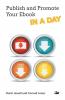 Publish and Promote Your Ebook IN A DAY
