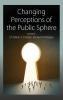 Changing Perceptions of the Public Sphere