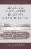 Slavery and Antislavery in Spain's Atlantic Empire