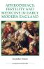 Aphrodisiacs Fertility and Medicine in Early Modern England