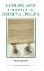 Leprosy and Charity in Medieval Rouen