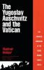The Yugoslav Auschwitz and the Vatican