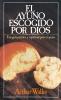 El Ayuno Escogido Por Dios = God's Chosen Fast