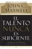 El Talento Nunca Es Suficiente