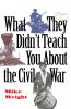 What They Didn't Teach You About the Civil War