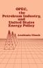 OPEC the Petroleum Industry and United States Energy Policy